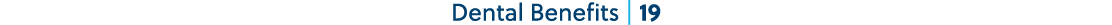 Dental Benefits | 19