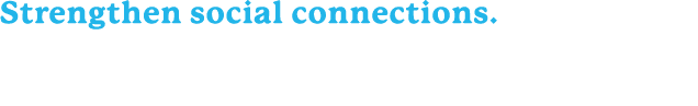 Strengthen social connections. Reach out to a friend or family member daily — even if it’s just a call or text.