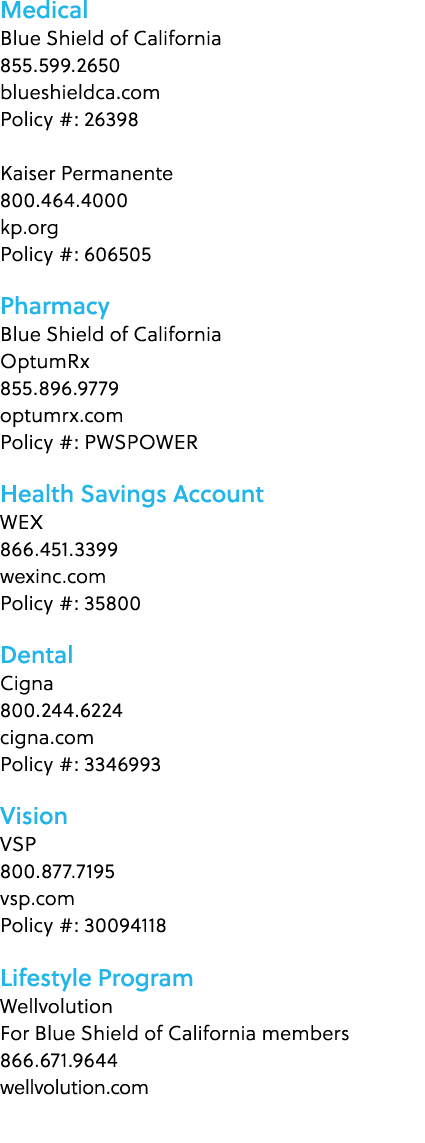 Medical Blue Shield of California 855.599.2650 blueshieldca.com Policy #: 26398 Kaiser Permanente 800.464.4000 kp.org...
